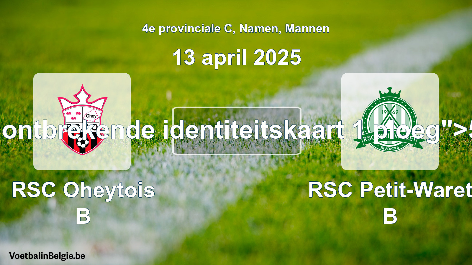 Forfait gegeven: RSC Oheytois B - RSC Petit-Waret B 5 - 0 (13 april 2025)