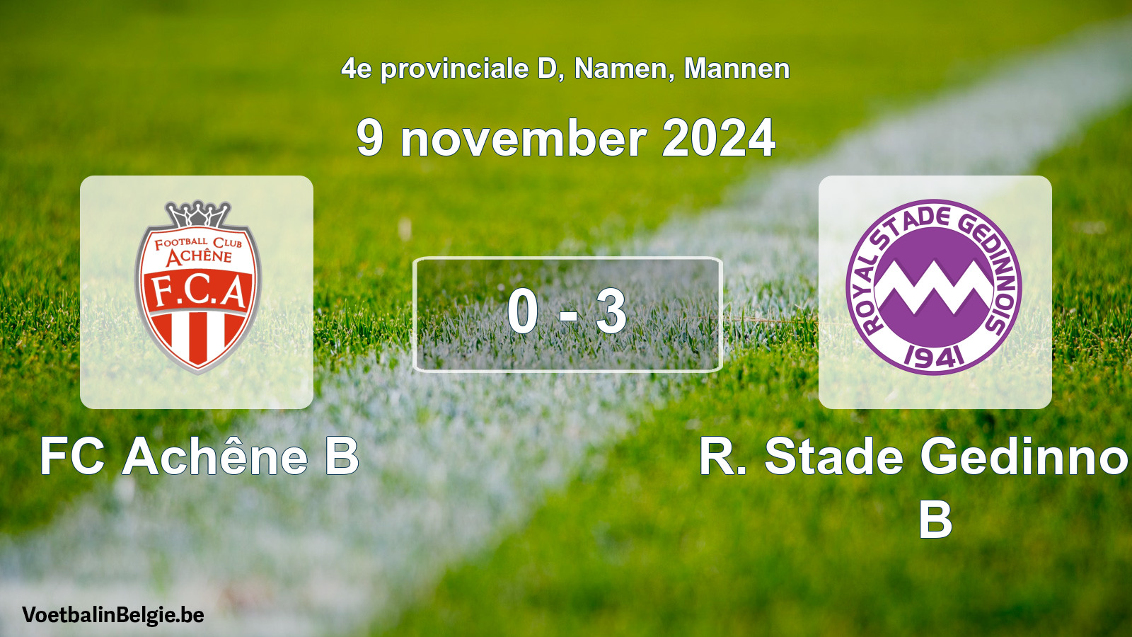 Played match men football: FC Achêne B - R. Stade Gedinnois B 0 - 3 (9 November 2024)