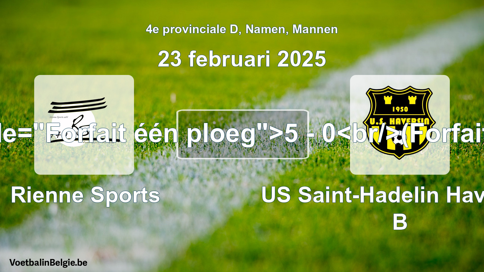 Forfait gegeben: Rienne Sports - US Saint-Hadelin Haversin B 5 - 0 (23 Februar 2025)