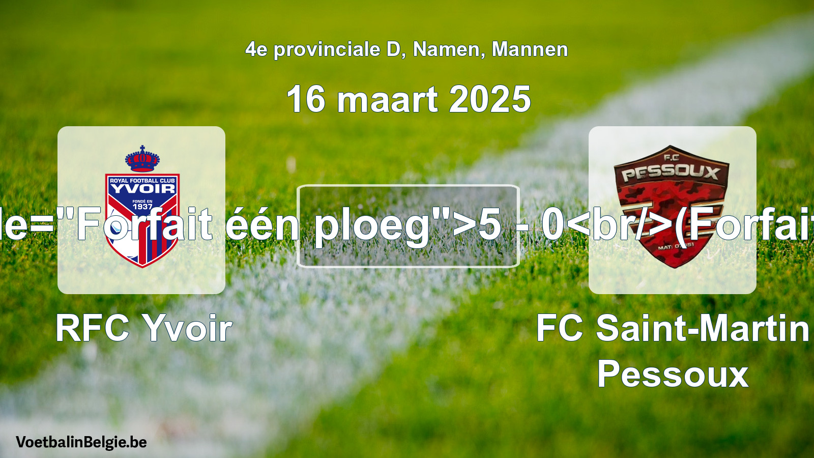 Forfait gegeven: RFC Yvoir - FC Saint-Martin Pessoux 5 - 0 (16 maart 2025)