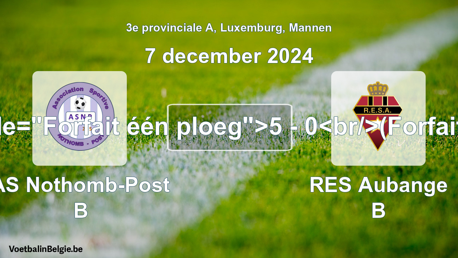 Forfait gegeven: AS Nothomb-Post B - RES Aubange B 5 - 0 (7 december 2024)