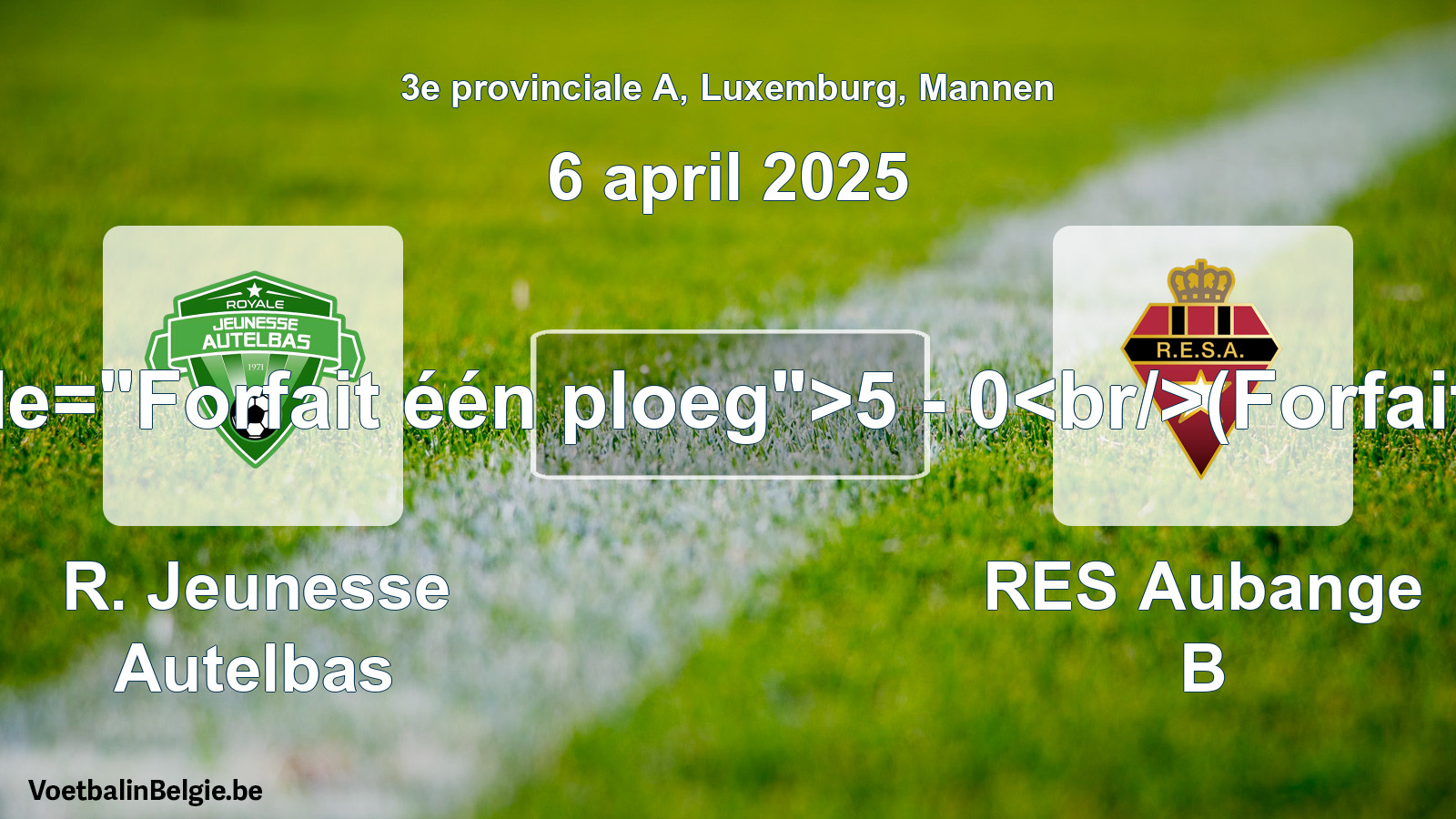 Forfait gegeven: R. Jeunesse Autelbas - RES Aubange B 5 - 0 (6 april 2025)