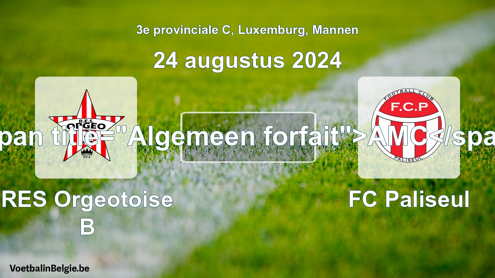 General forfeit: RES Orgeotoise B - FC Paliseul (24 August 2024)