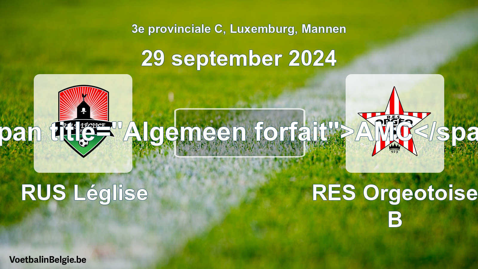 Algemeen forfait: RUS Léglise - RES Orgeotoise B (29 september 2024)