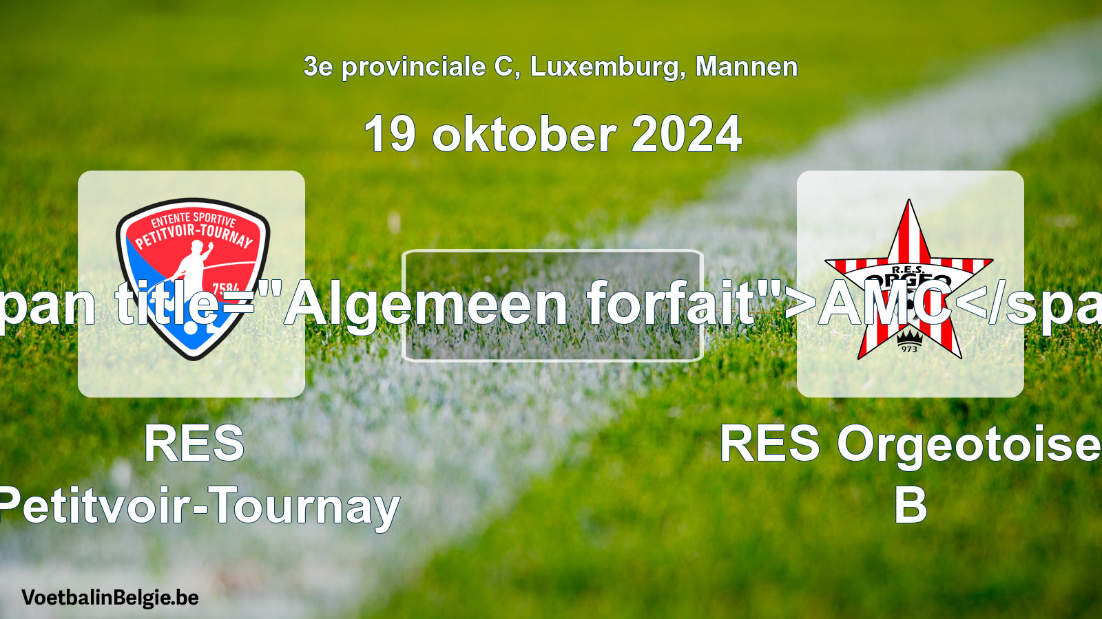 Algemeen forfait: RES Petitvoir-Tournay - RES Orgeotoise B (19 oktober 2024)