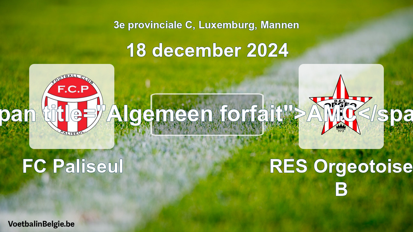 Algemeen forfait: FC Paliseul - RES Orgeotoise B (18 december 2024)