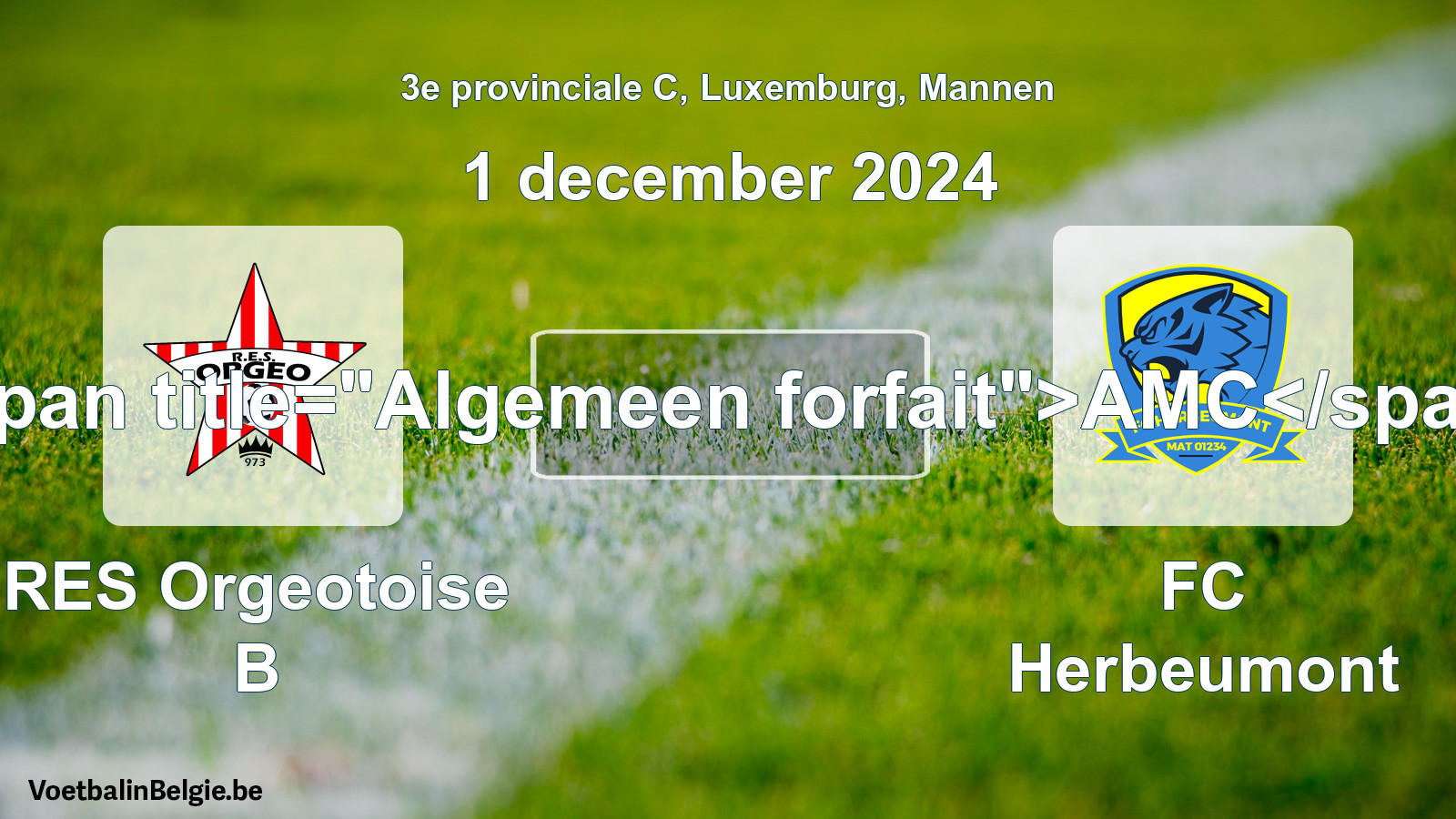 General forfeit: RES Orgeotoise B - FC Herbeumont (1 December 2024)