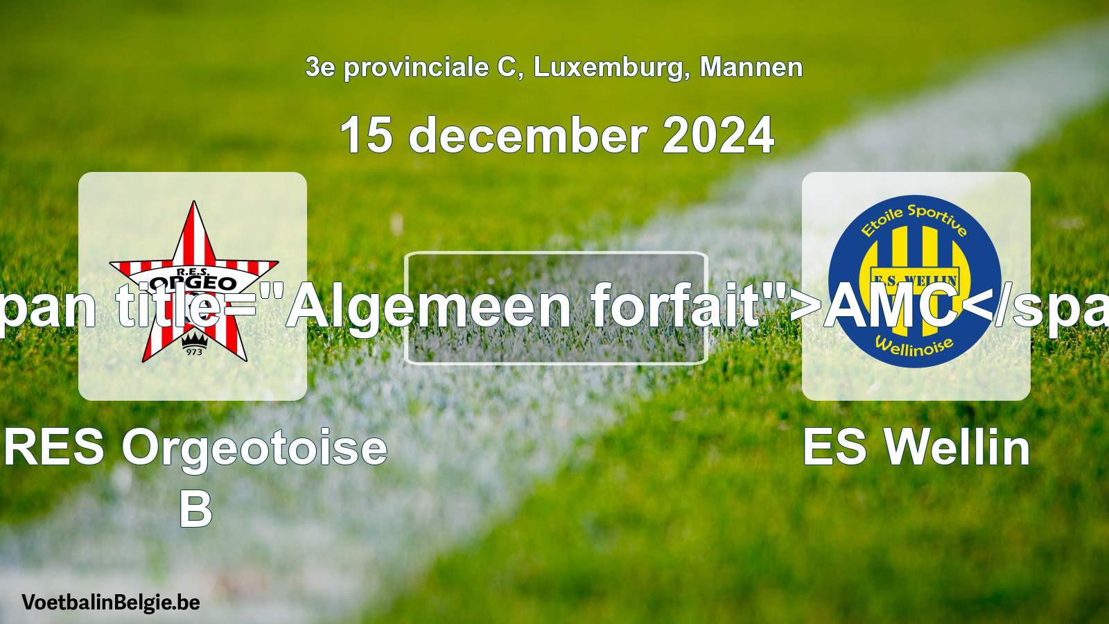 Algemeen forfait: RES Orgeotoise B - ES Wellin (15 december 2024)