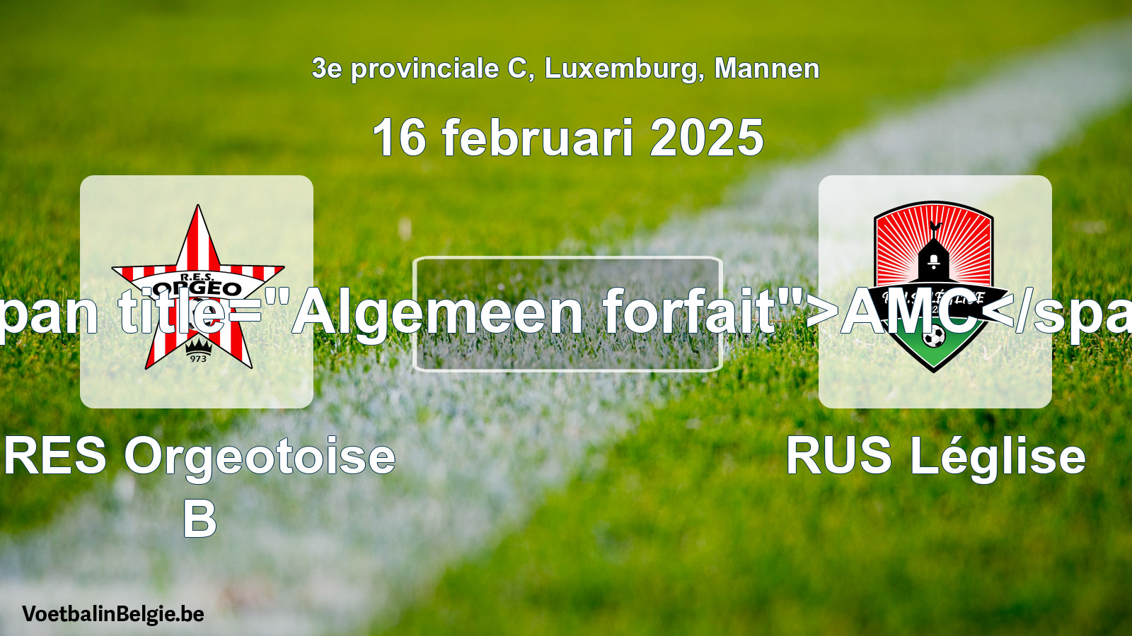 Algemeen forfait: RES Orgeotoise B - RUS Léglise (16 februari 2025)