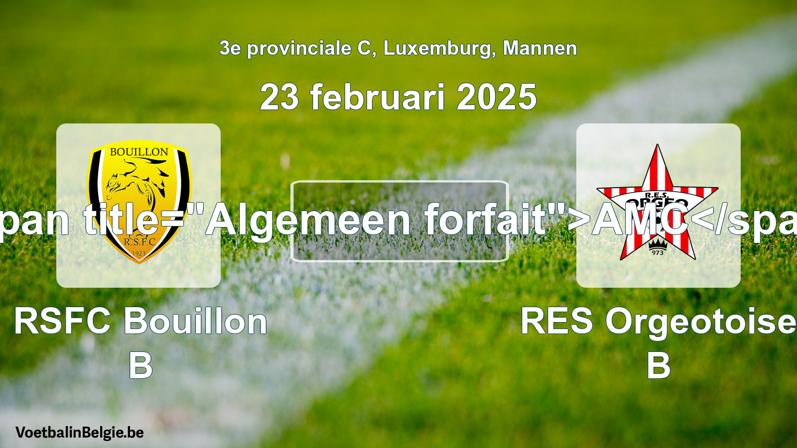 General forfeit: RSFC Bouillon B - RES Orgeotoise B (23 February 2025)