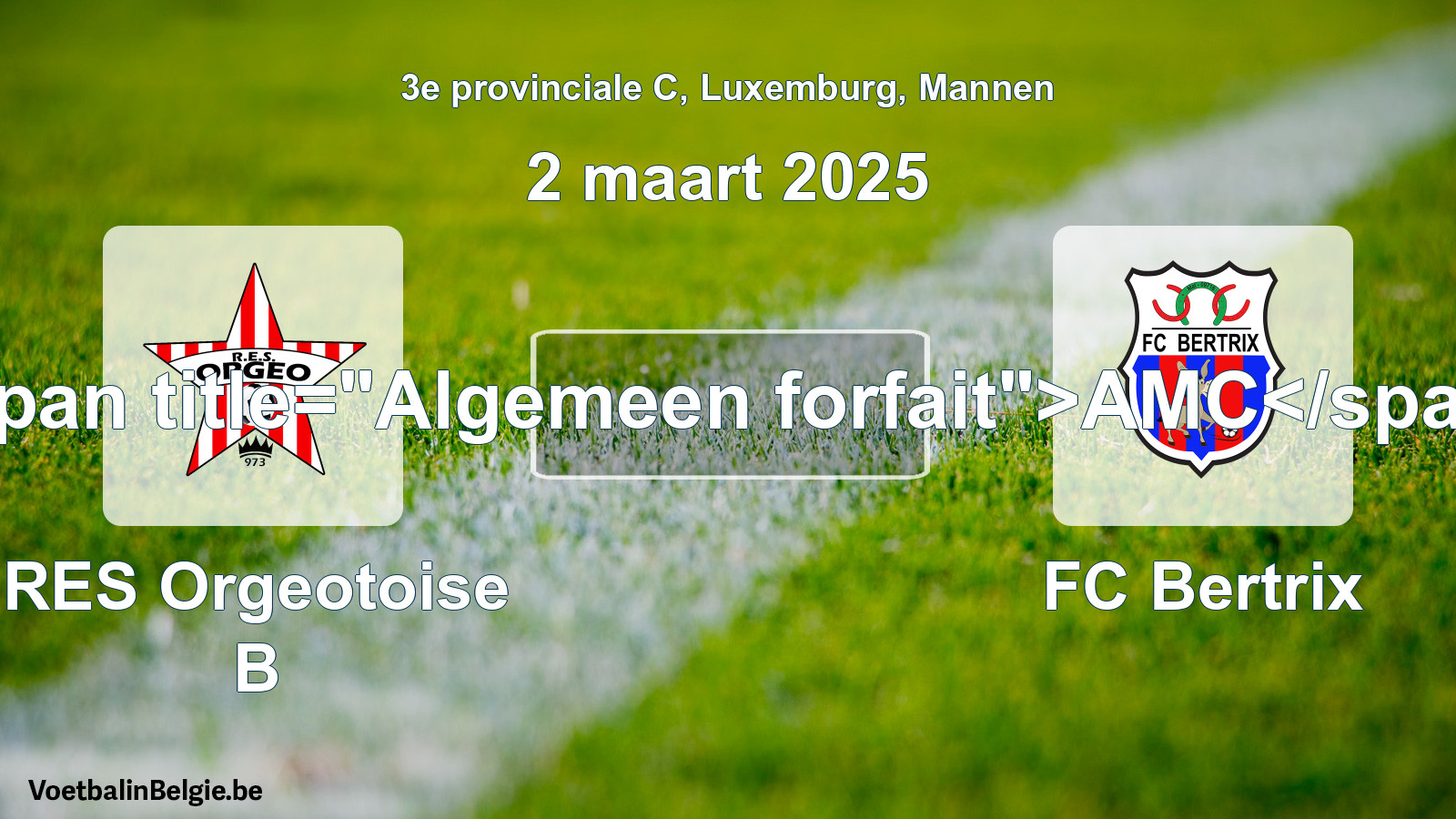 Algemeen forfait: RES Orgeotoise B - FC Bertrix (2 maart 2025)