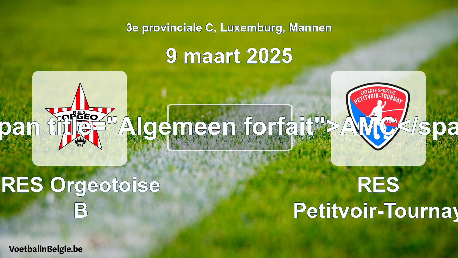 Algemeen forfait: RES Orgeotoise B - RES Petitvoir-Tournay (9 maart 2025)