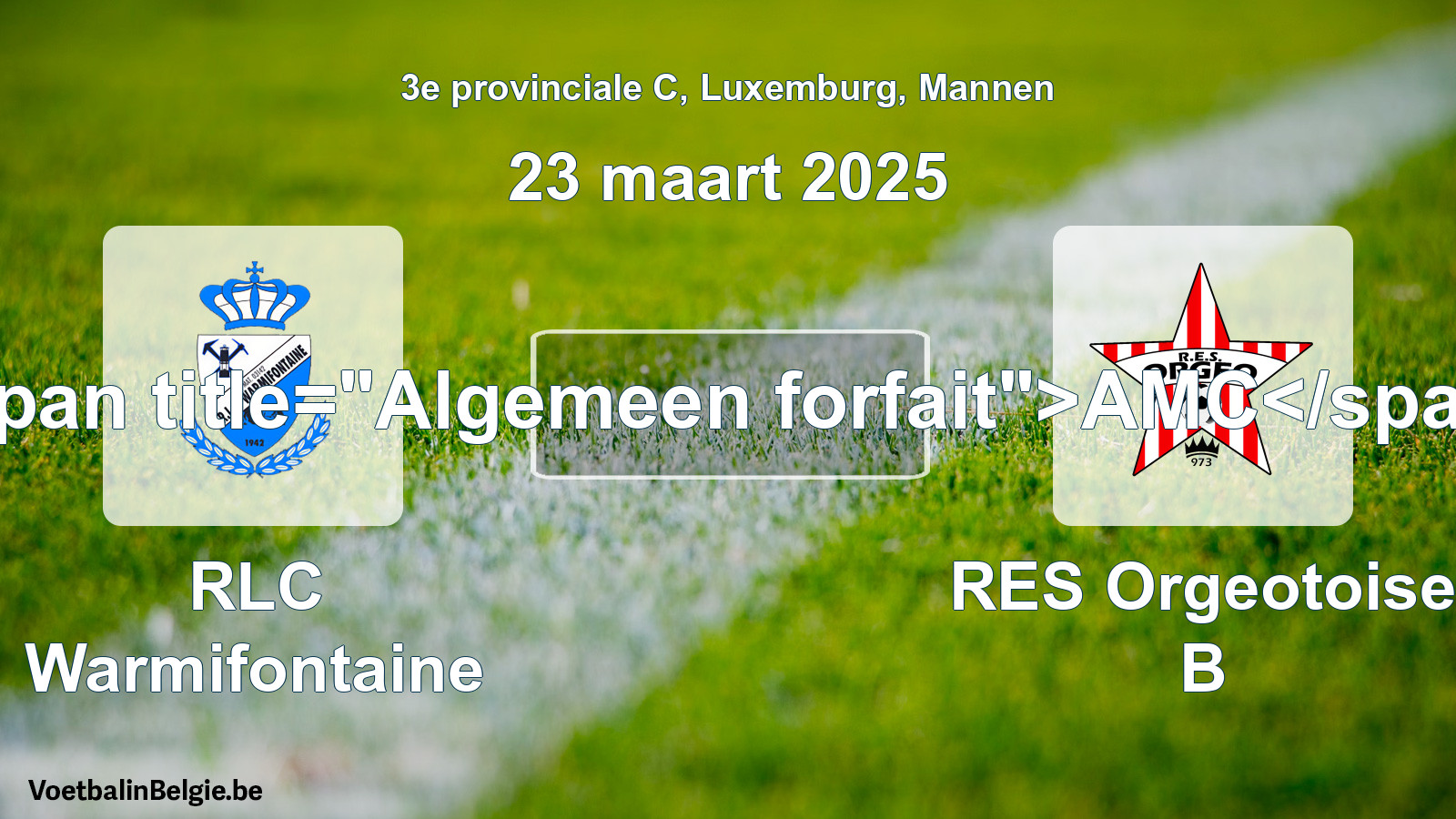 Algemeen forfait: RLC Warmifontaine - RES Orgeotoise B (23 maart 2025)