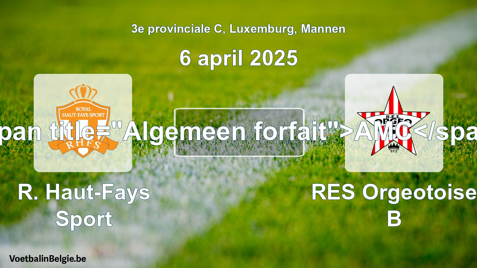 Algemeen forfait: R. Haut-Fays Sport - RES Orgeotoise B (6 april 2025)