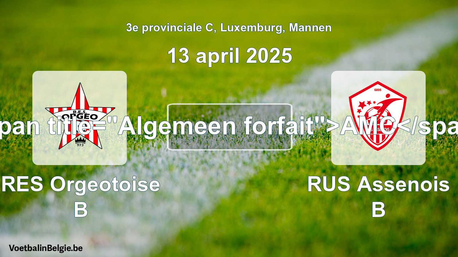 Algemeen forfait: RES Orgeotoise B - RUS Assenois B (13 april 2025)