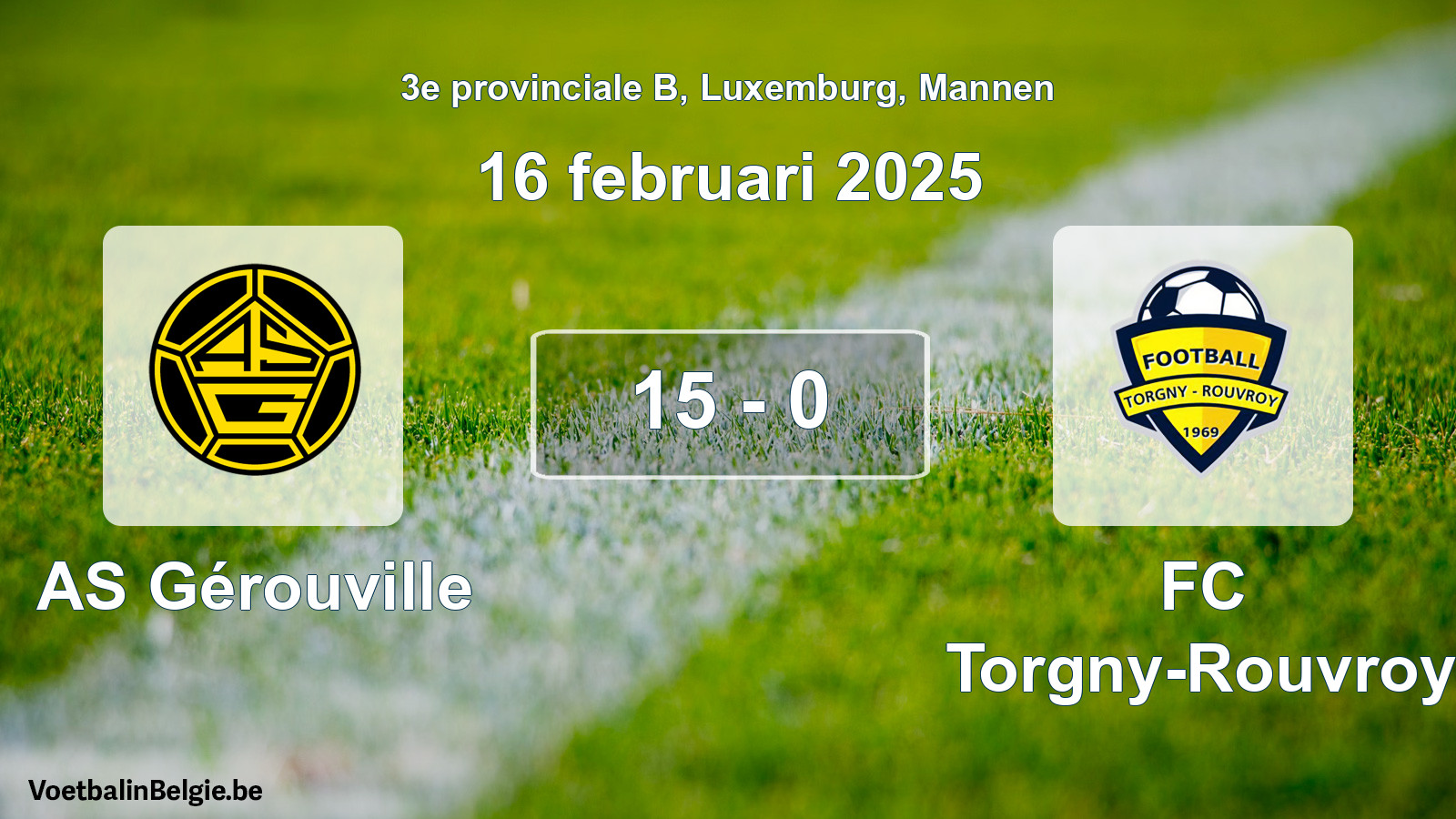 Gespeelde wedstrijd mannenvoetbal: AS Gérouville - FC Torgny-Rouvroy 15 - 0 (16 februari 2025)