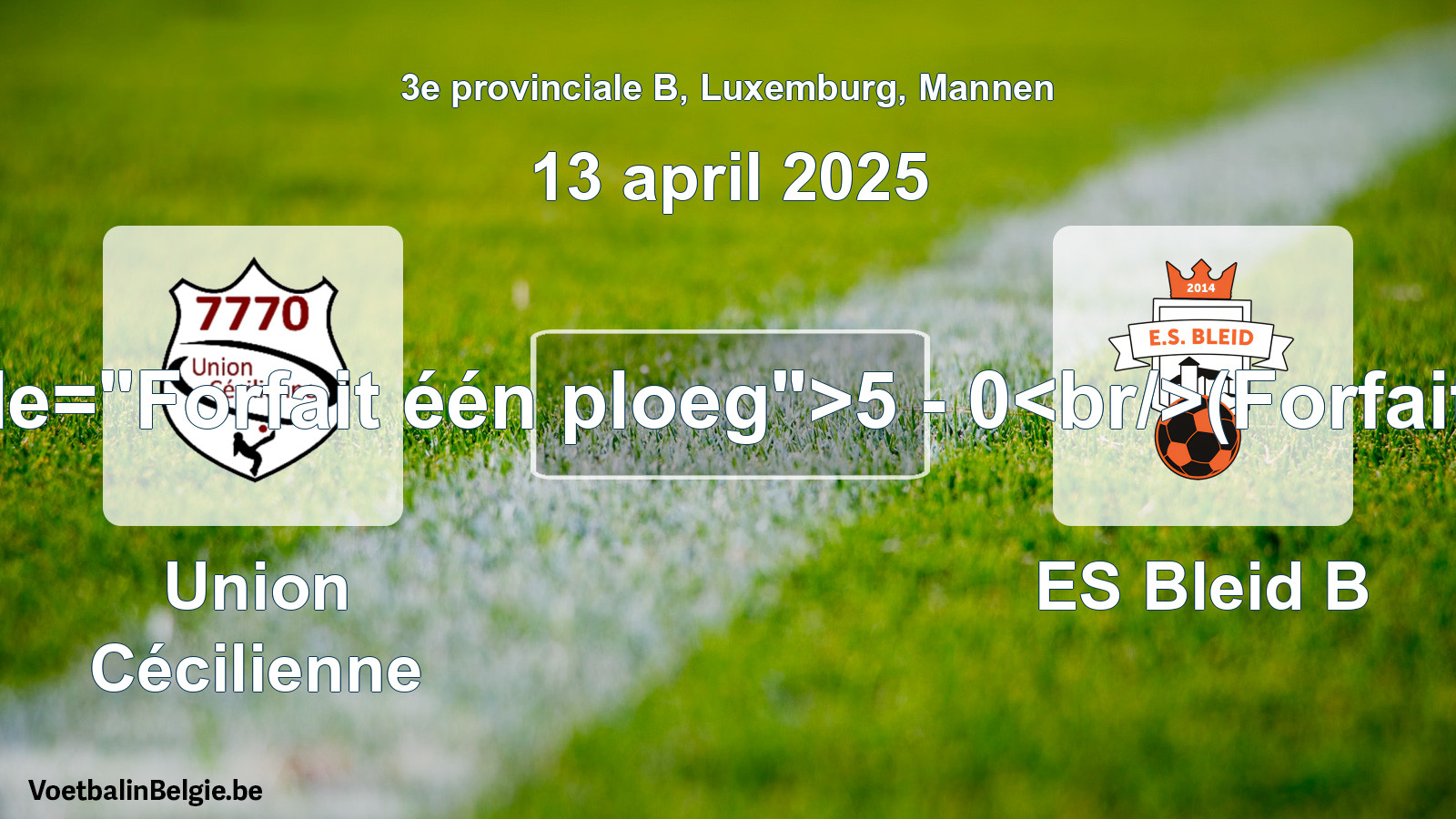 Forfait gegeven: Union Cécilienne - ES Bleid B 5 - 0 (13 april 2025)
