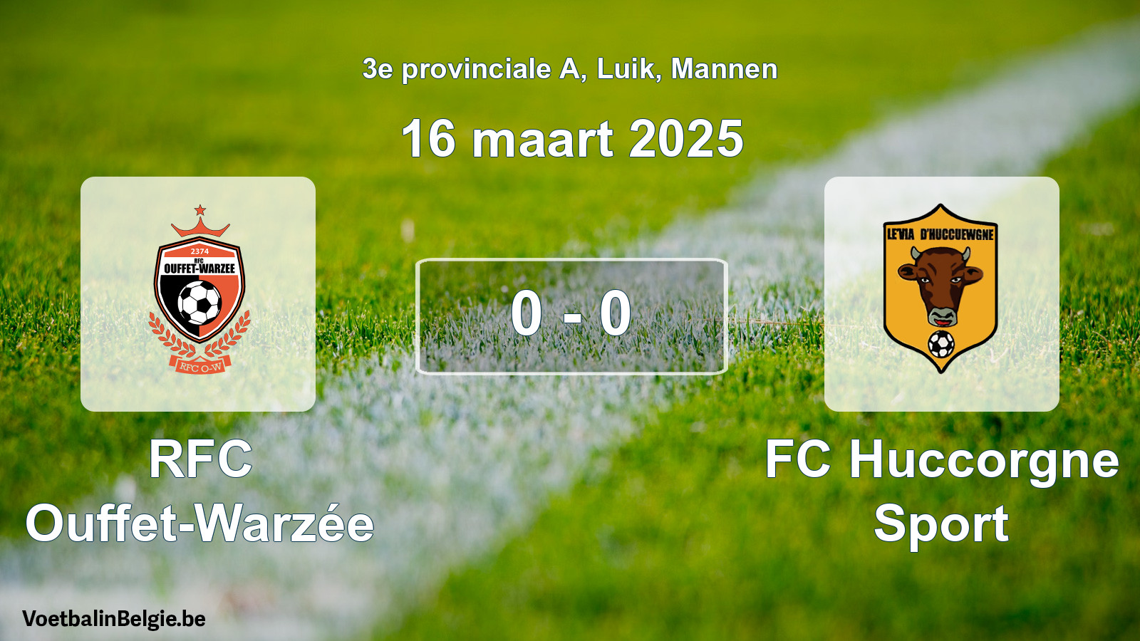 Played match men football: RFC Ouffet-Warzée - FC Huccorgne Sport 0 - 0 (16 March 2025)
