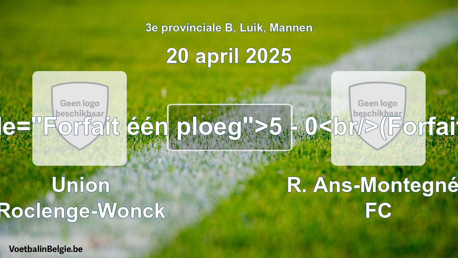 Forfait gegeven: Union Roclenge-Wonck - R. Ans-Montegnée FC 5 - 0 (20 april 2025)