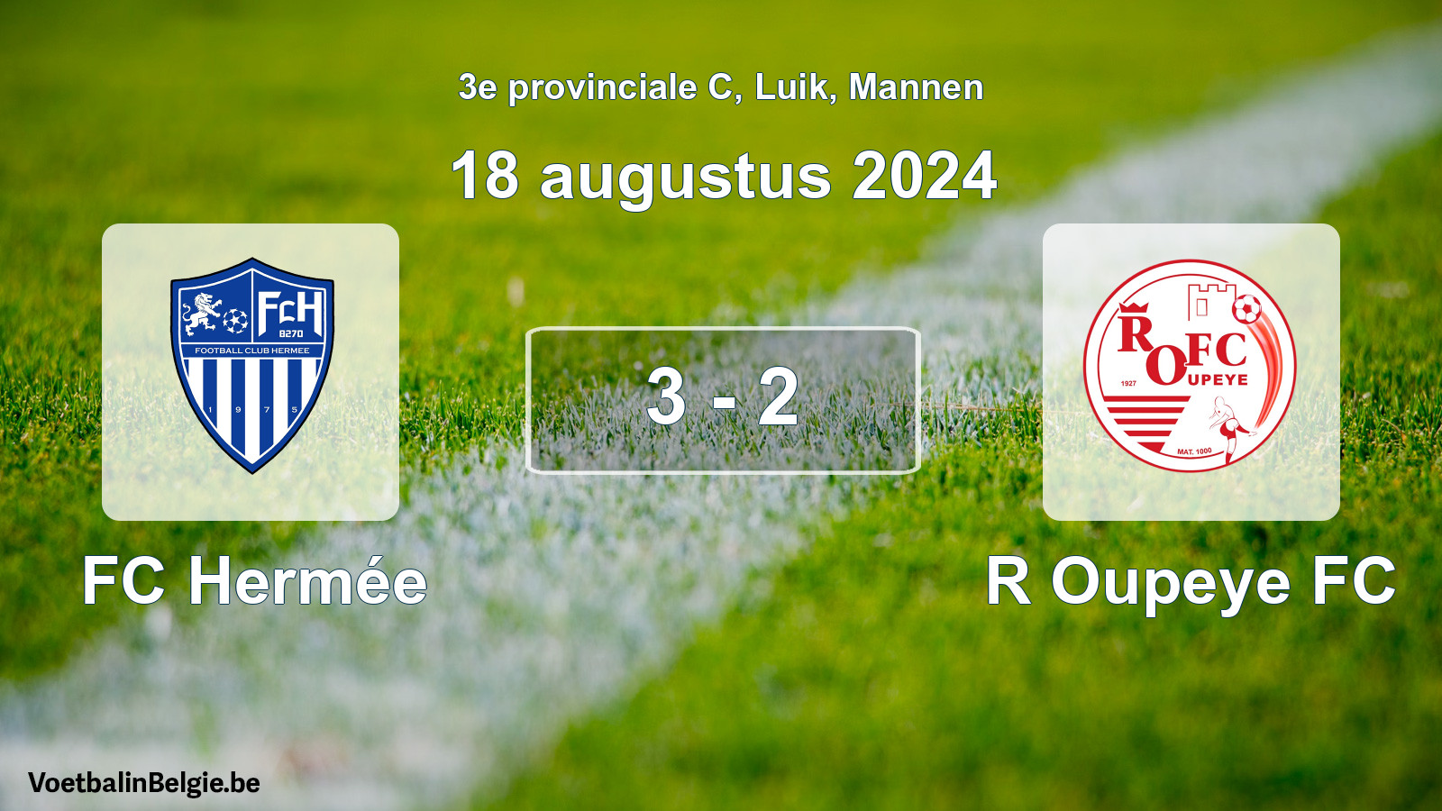 Played match men football: FC Hermée - R Oupeye FC 3 - 2 (18 August 2024)