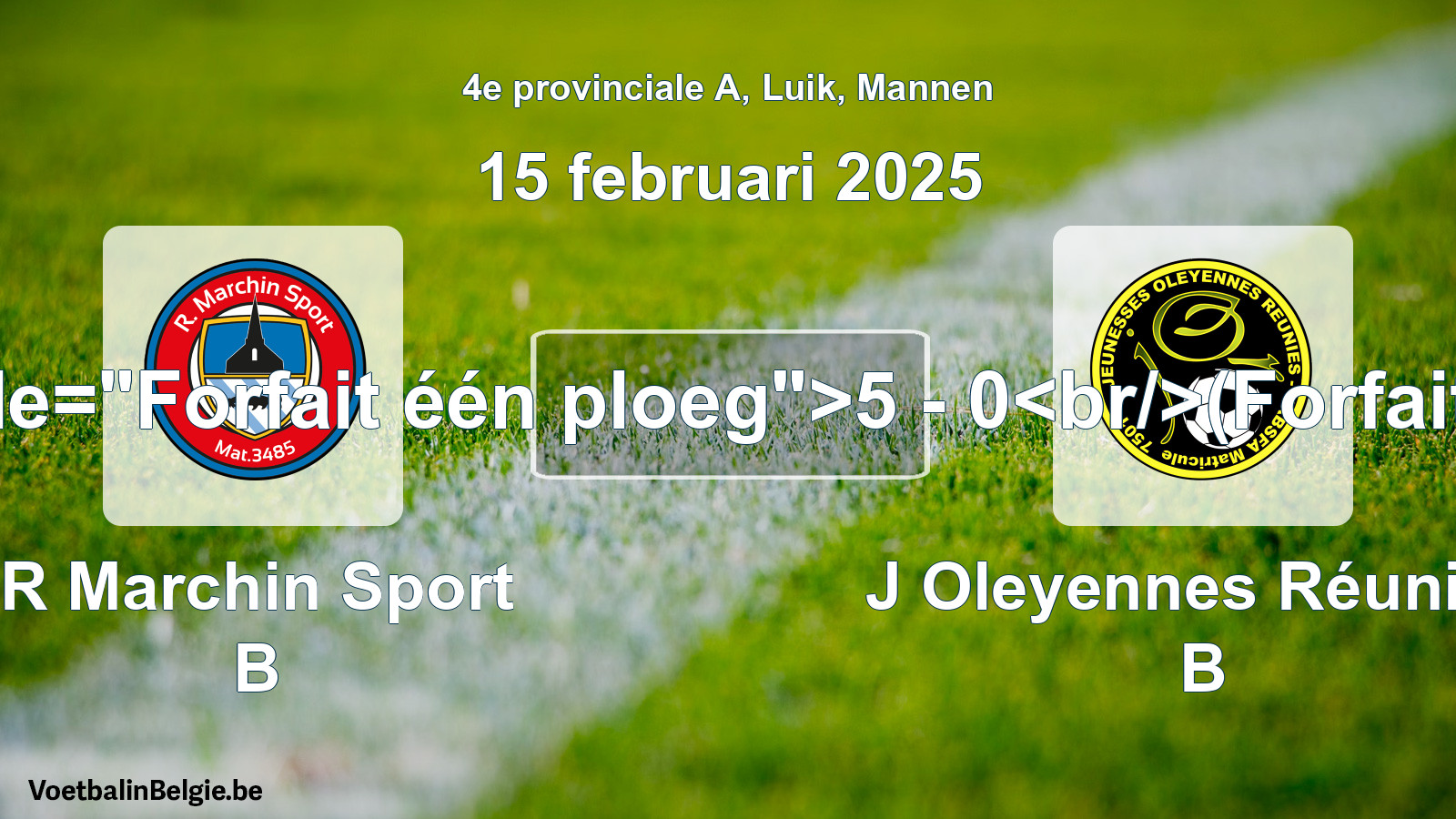 Forfeited: R Marchin Sport B - J Oleyennes Réunies B 5 - 0 (15 February 2025)