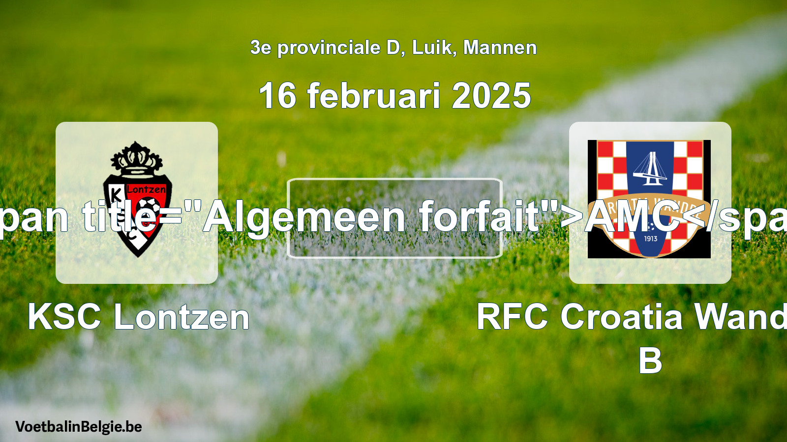 General forfeit: KSC Lontzen - RFC Croatia Wandre B (16 February 2025)