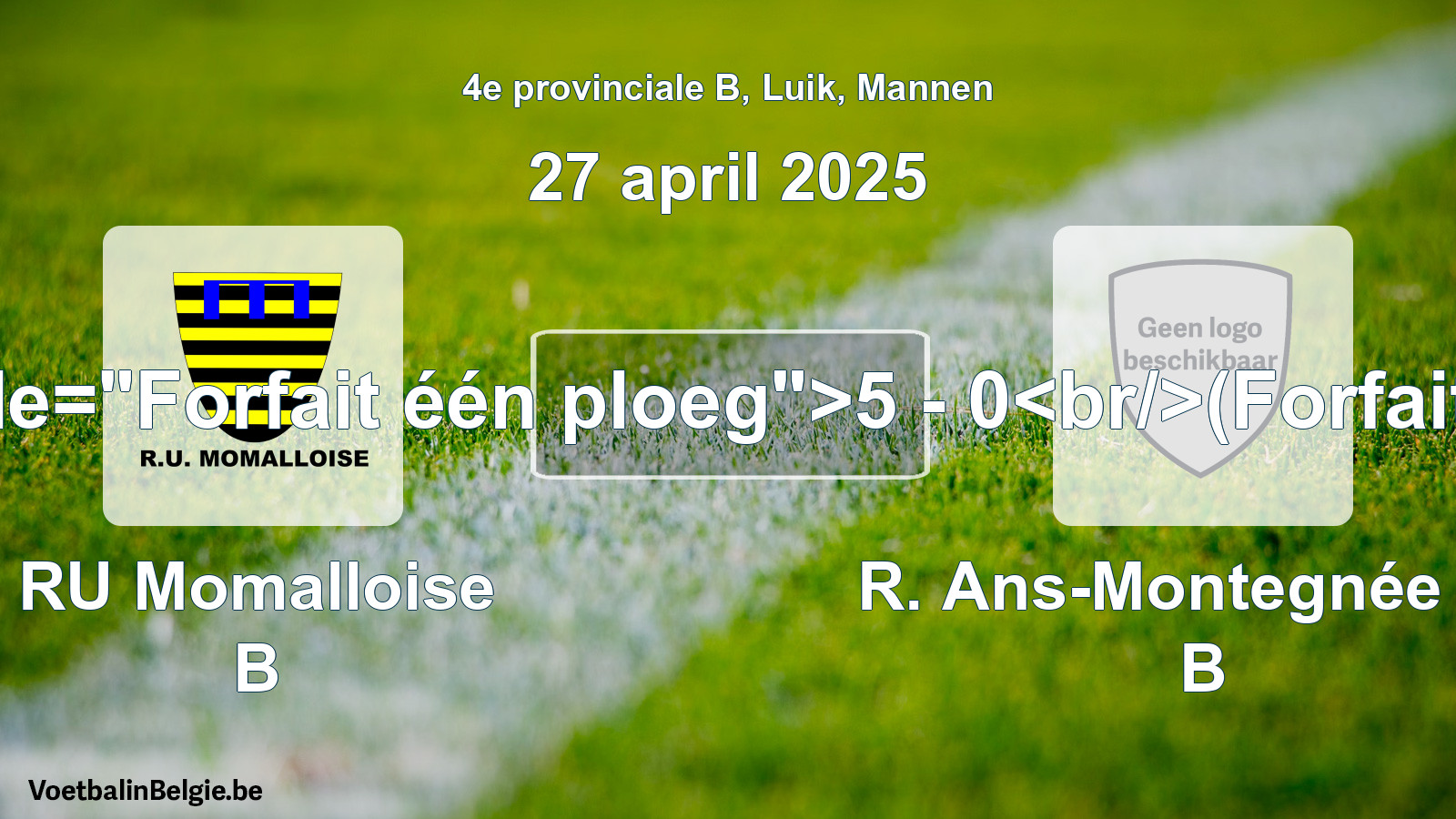Forfait gegeven: RU Momalloise B - R. Ans-Montegnée FC B 5 - 0 (27 april 2025)