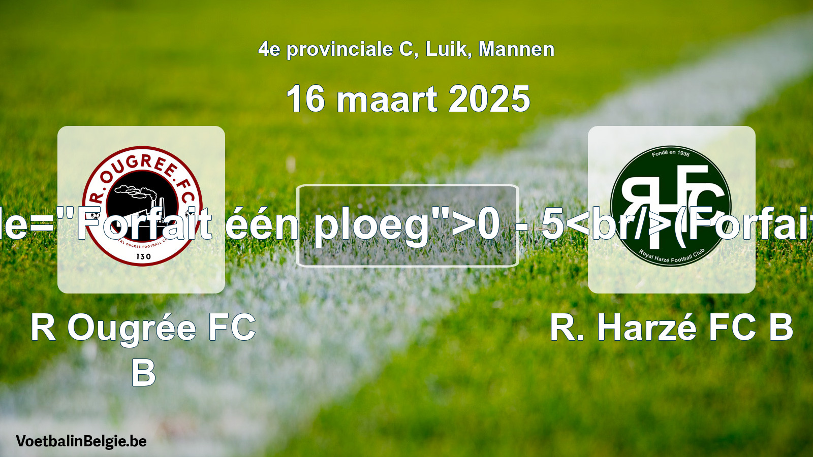 Forfait gegeven: R Ougrée FC B - R. Harzé FC B 0 - 5 (16 maart 2025)