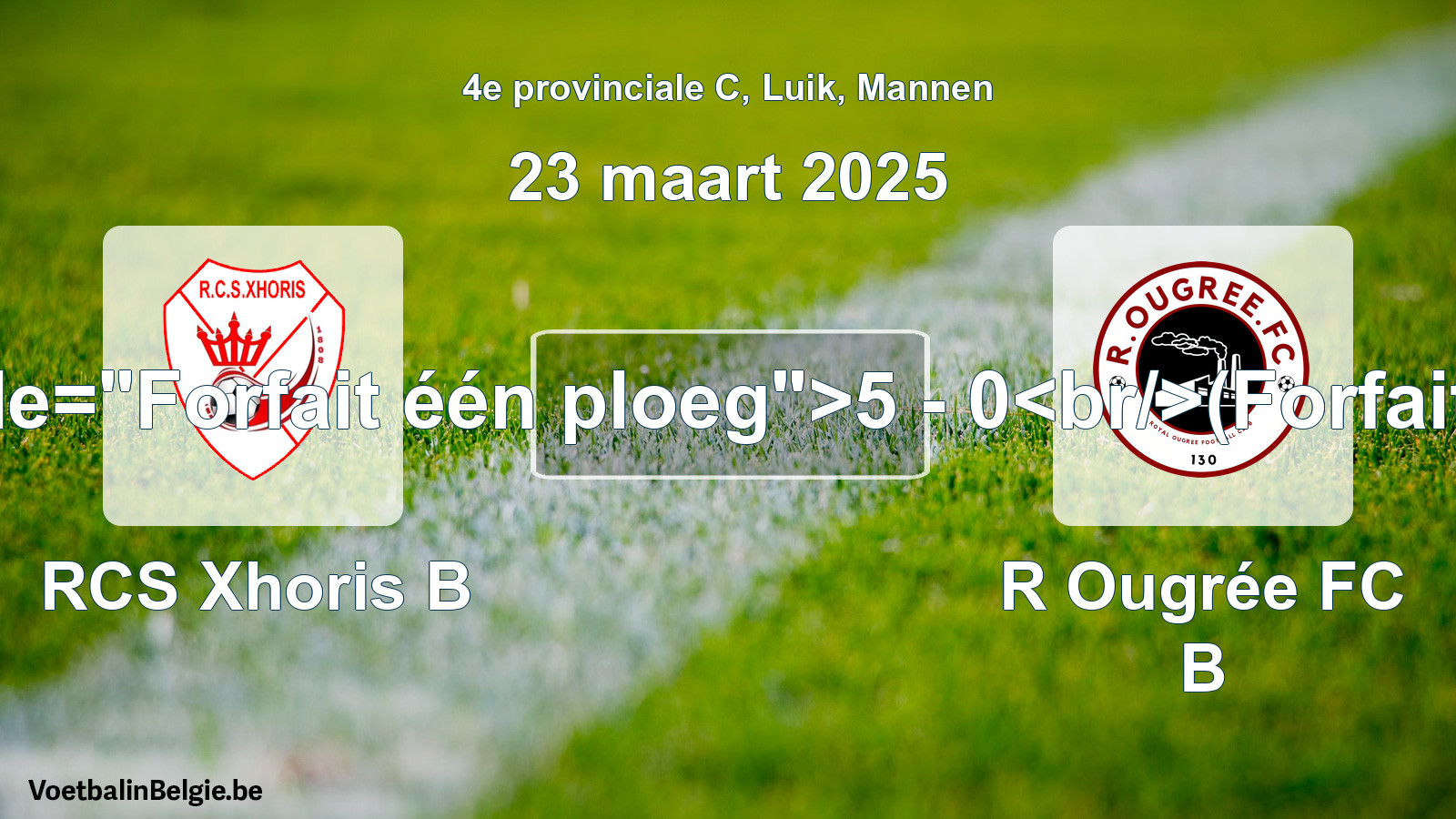 Forfait gegeven: RCS Xhoris B - R Ougrée FC B 5 - 0 (23 maart 2025)