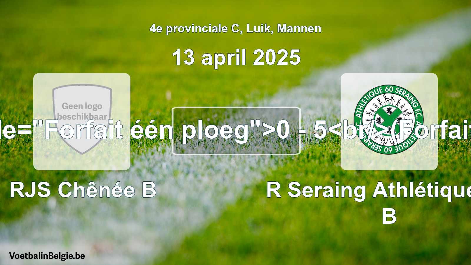 Forfait gegeven: RJS Chênée B - R Seraing Athlétique FC B 0 - 5 (13 april 2025)