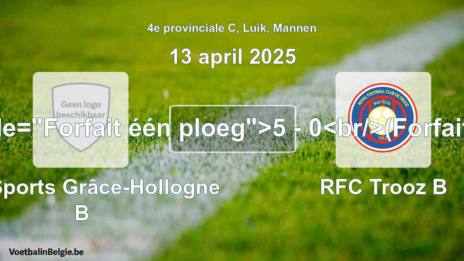 Forfait gegeven: Cité Sports Grâce-Hollogne B - RFC Trooz B 5 - 0 (13 april 2025)