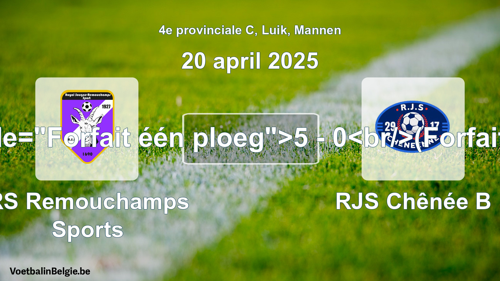 Forfeited: RS Remouchamps Sports - RJS Chênée B 5 - 0 (20 April 2025)