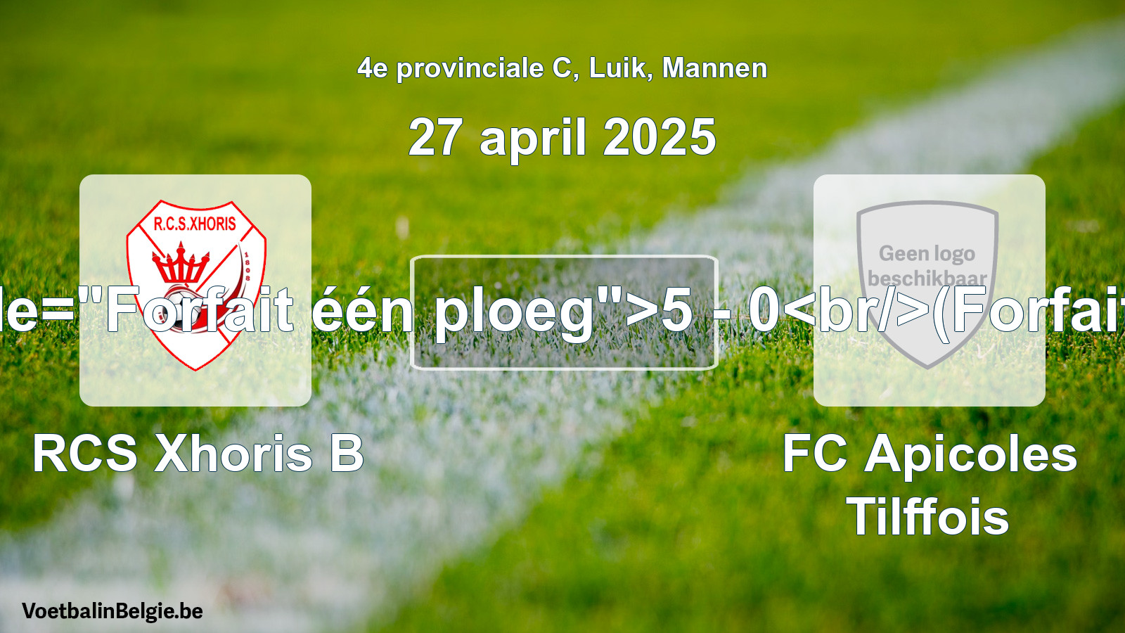 Forfait gegeven: RCS Xhoris B - FC Apicoles Tilffois 5 - 0 (27 april 2025)