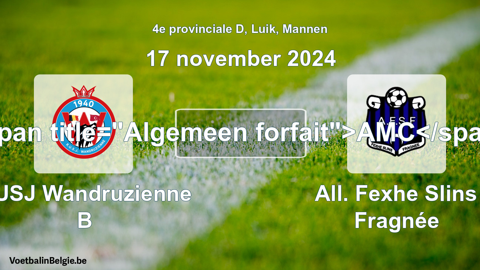 General forfeit: RUSJ Wandruzienne B - All. Fexhe Slins Fragnée (17 November 2024)