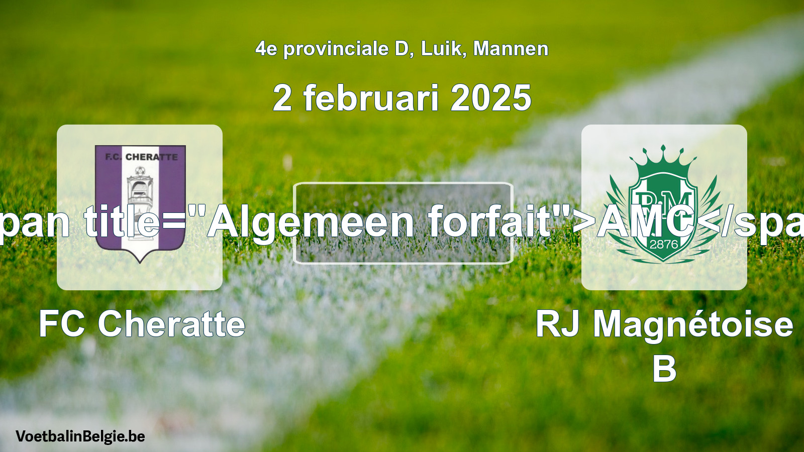 General forfeit: FC Cheratte - RJ Magnétoise B (2 February 2025)