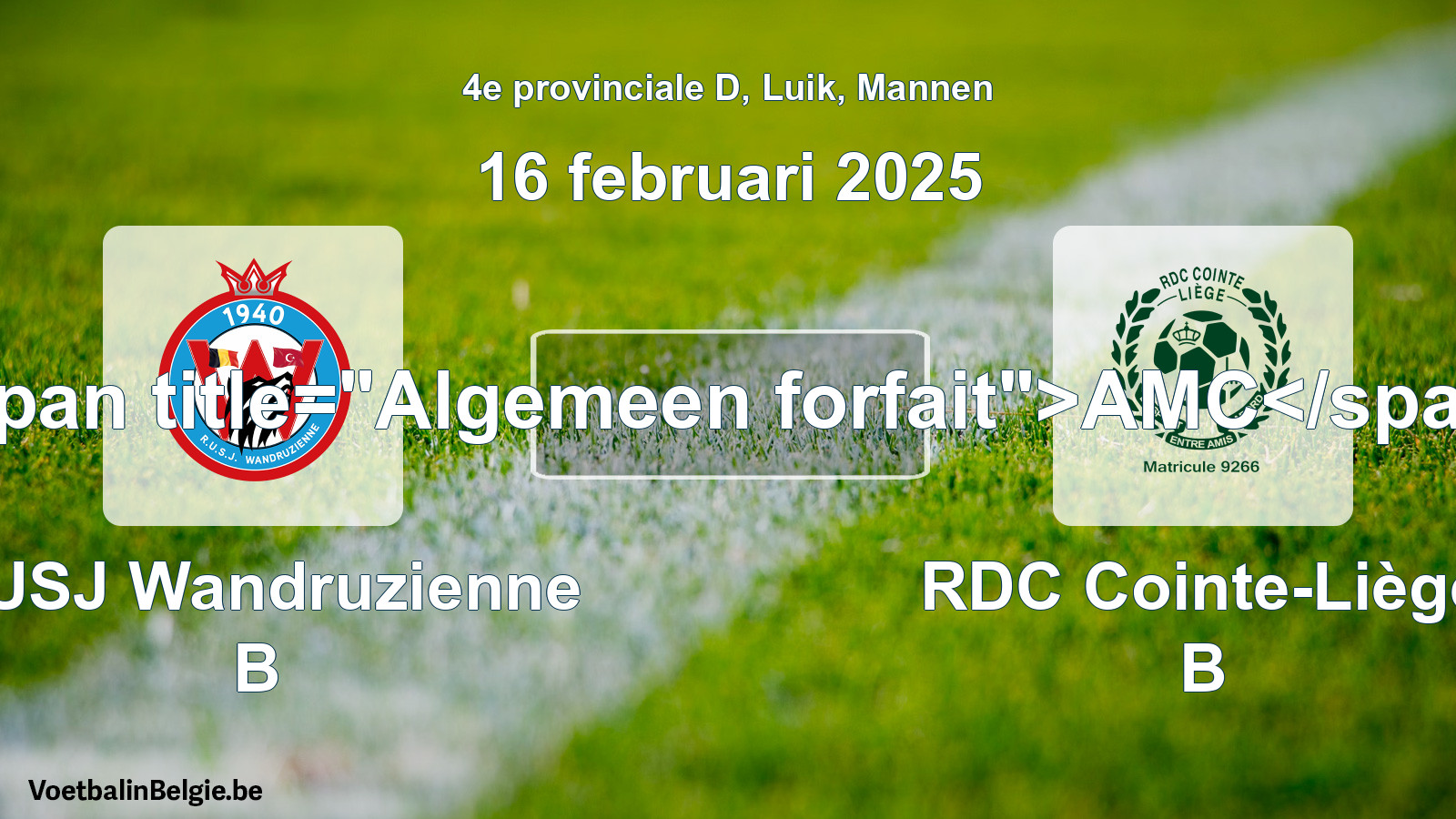 General forfeit: RUSJ Wandruzienne B - RDC Cointe-Liège B (16 February 2025)