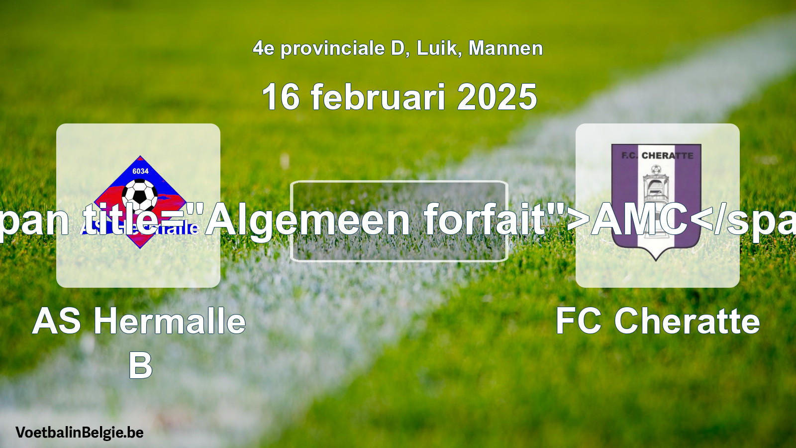 General forfeit: AS Hermalle B - FC Cheratte (16 February 2025)