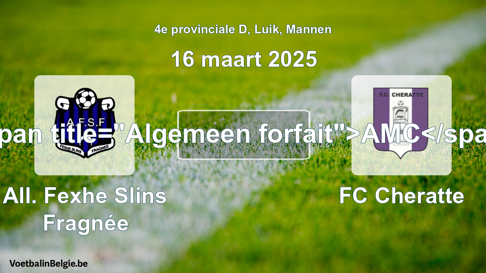 General forfeit: All. Fexhe Slins Fragnée - FC Cheratte (16 March 2025)