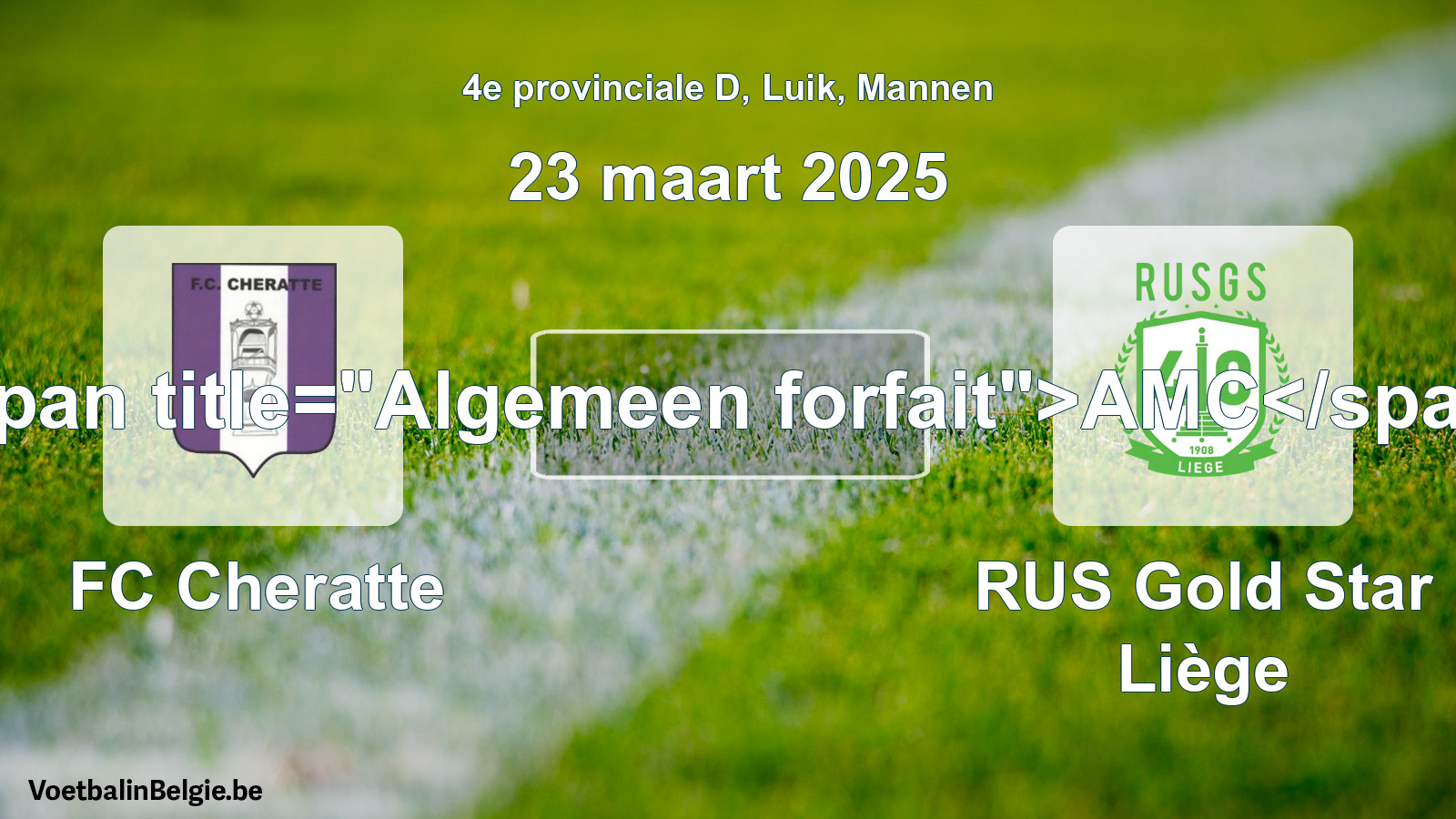 General forfeit: FC Cheratte - RUS Gold Star Liège (23 March 2025)
