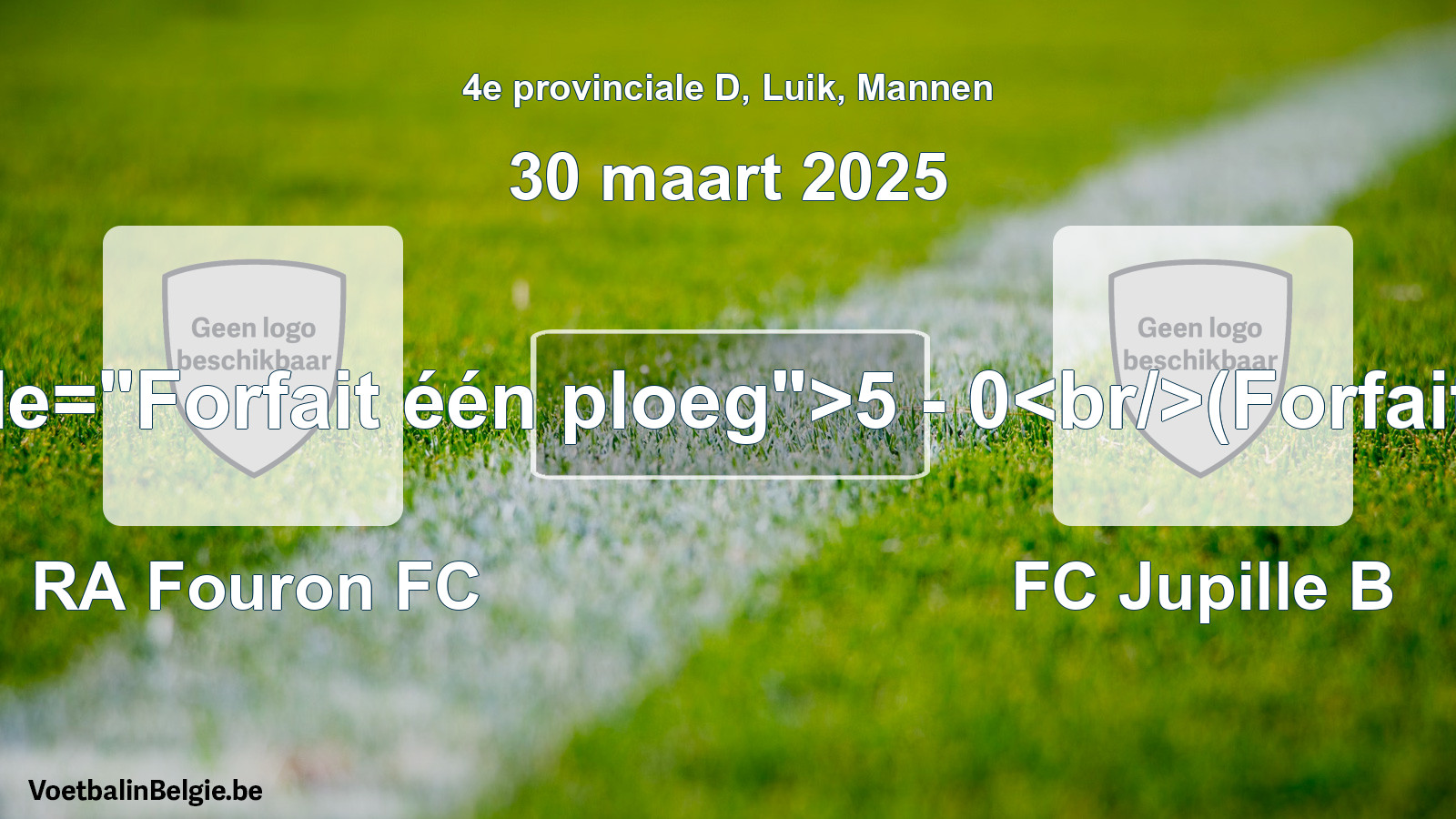 Forfait gegeven: RA Fouron FC - FC Jupille B 5 - 0 (30 maart 2025)