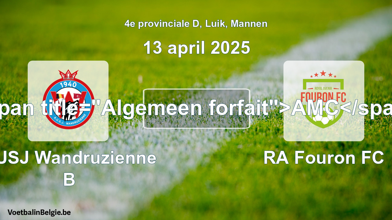 General forfeit: RUSJ Wandruzienne B - RA Fouron FC (13 April 2025)