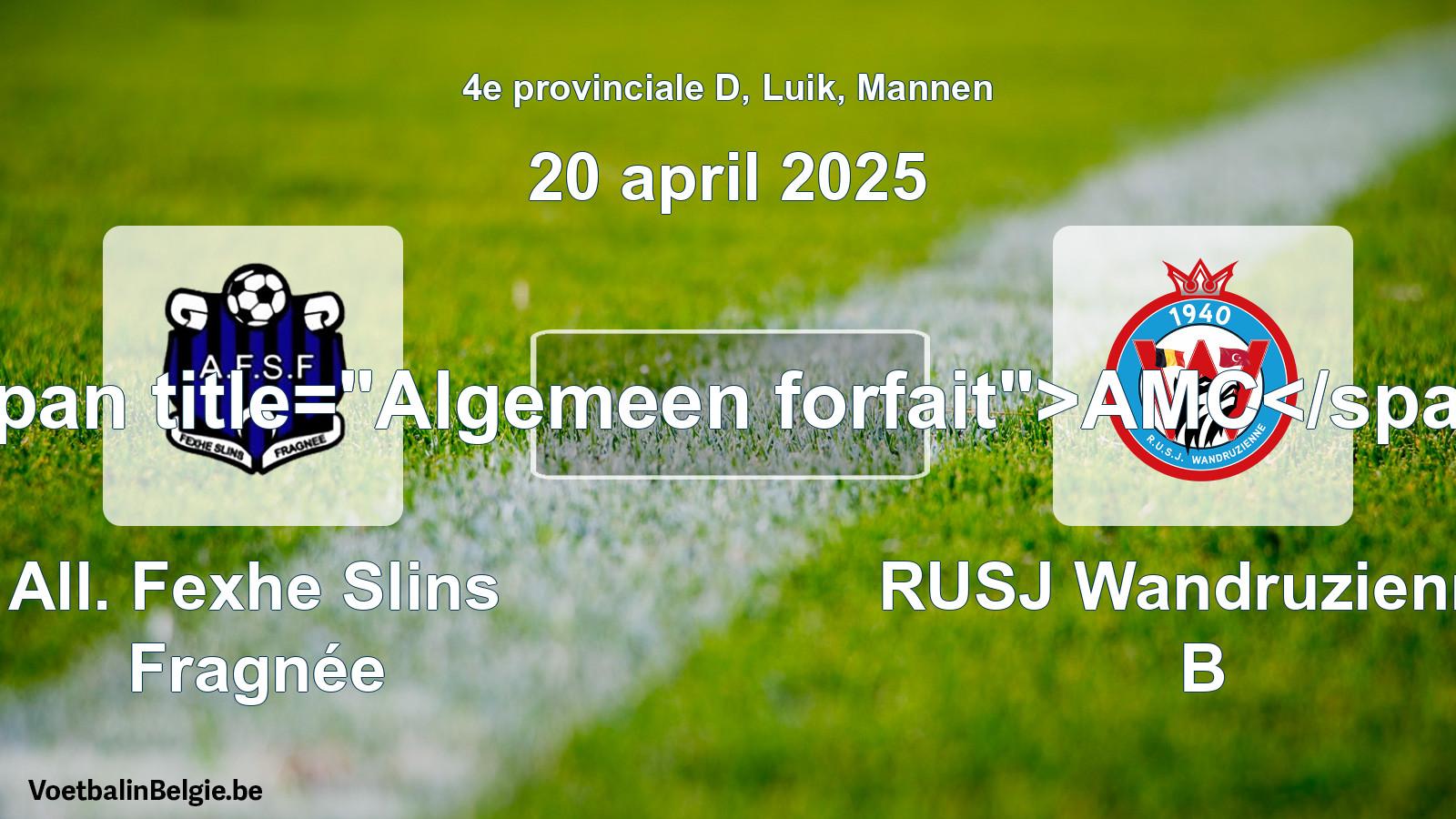 General forfeit: All. Fexhe Slins Fragnée - RUSJ Wandruzienne B (20 April 2025)