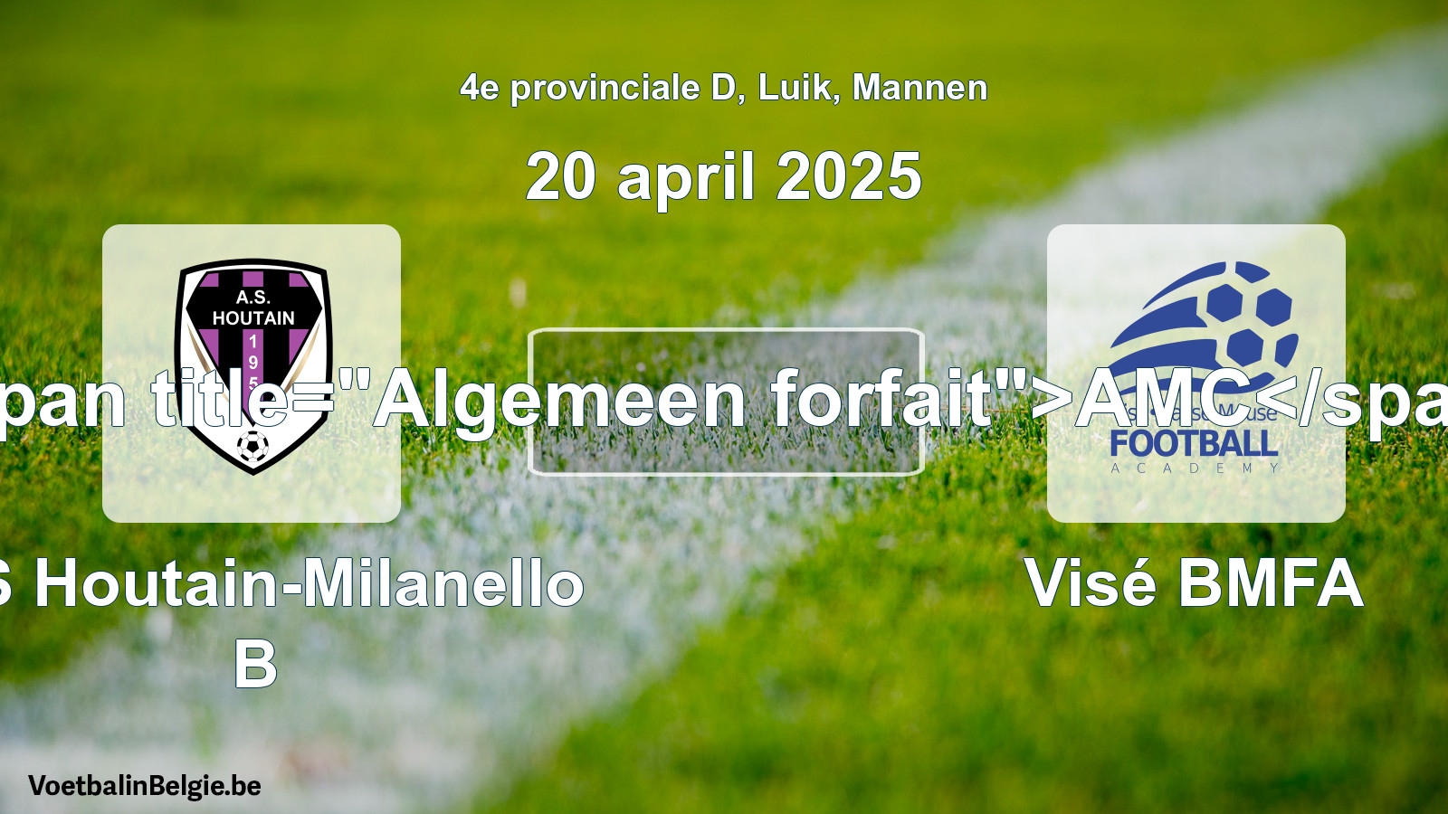General forfeit: AS Houtain-Milanello B - Visé BMFA (20 April 2025)