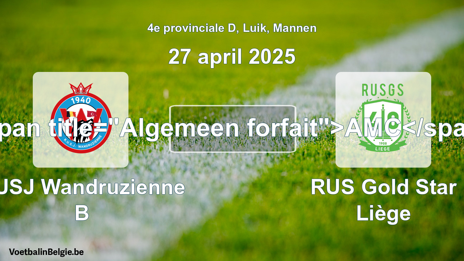 General forfeit: RUSJ Wandruzienne B - RUS Gold Star Liège (27 April 2025)