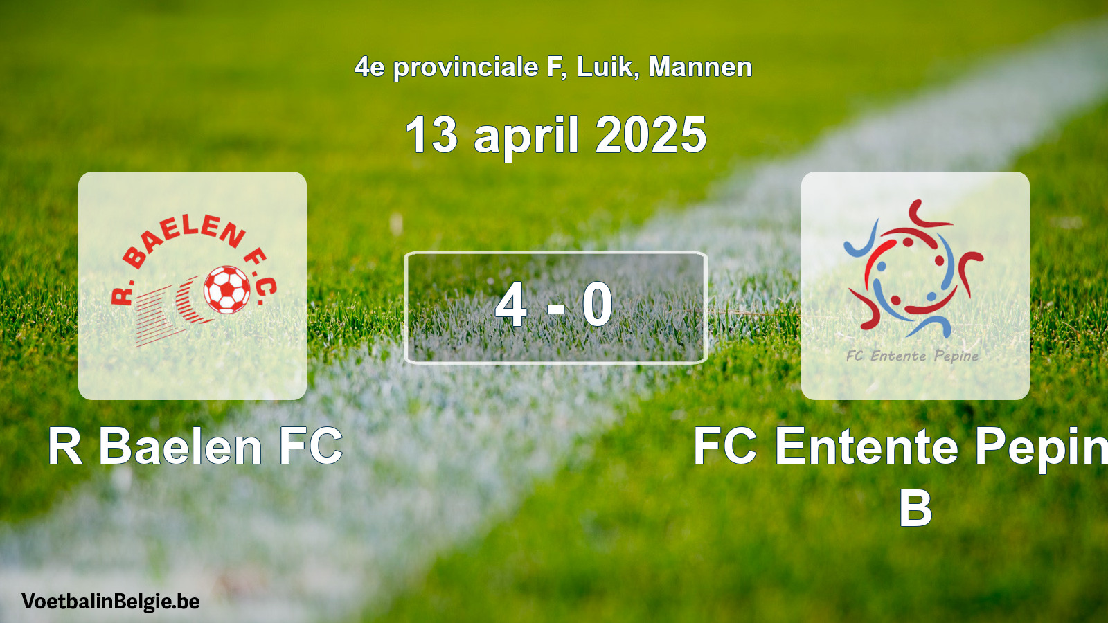 Played match men football: R Baelen FC - FC Entente Pepine B 4 - 0 (13 April 2025)