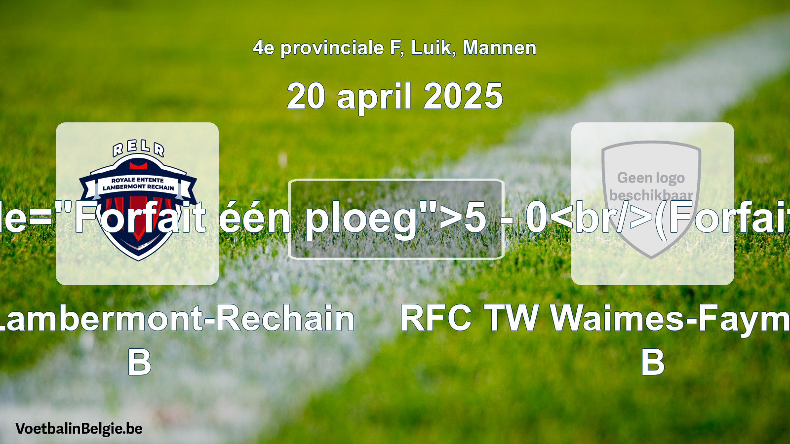 Forfait gegeven: RE Lambermont-Rechain B - RFC TW Waimes-Faymonville B 5 - 0 (20 april 2025)