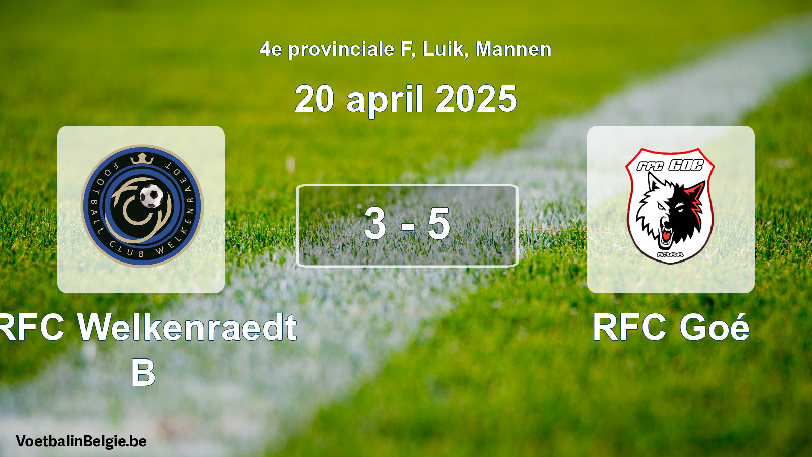 Played match men football: RFC Welkenraedt B - RFC Goé 3 - 5 (20 April 2025)