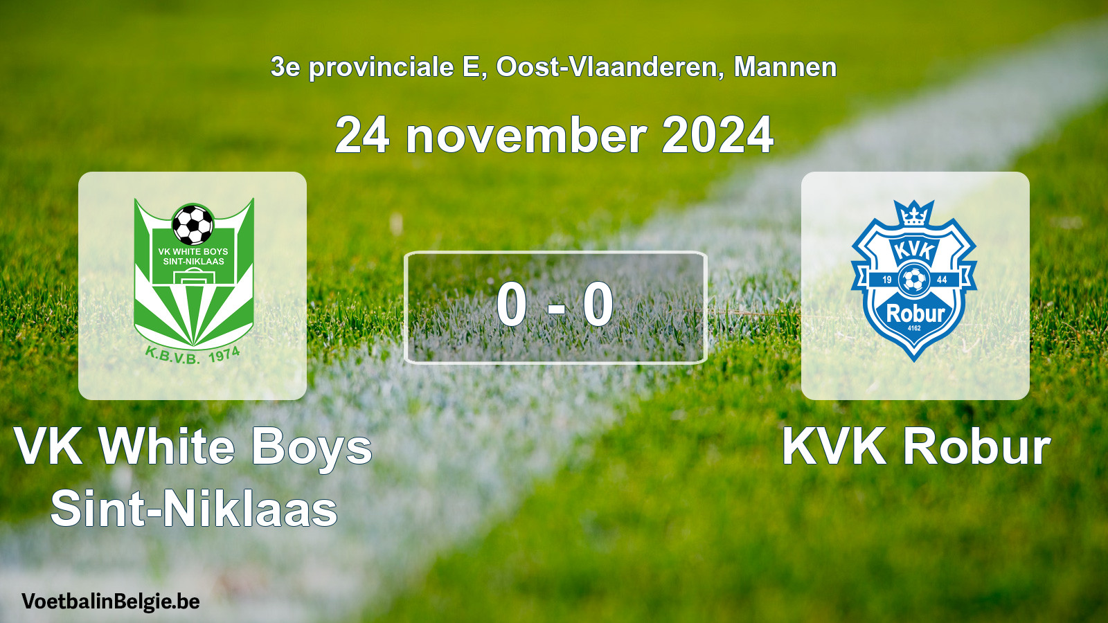 Played match men football: VK White Boys Sint-Niklaas - KVK Robur 0 - 0 (24 November 2024)