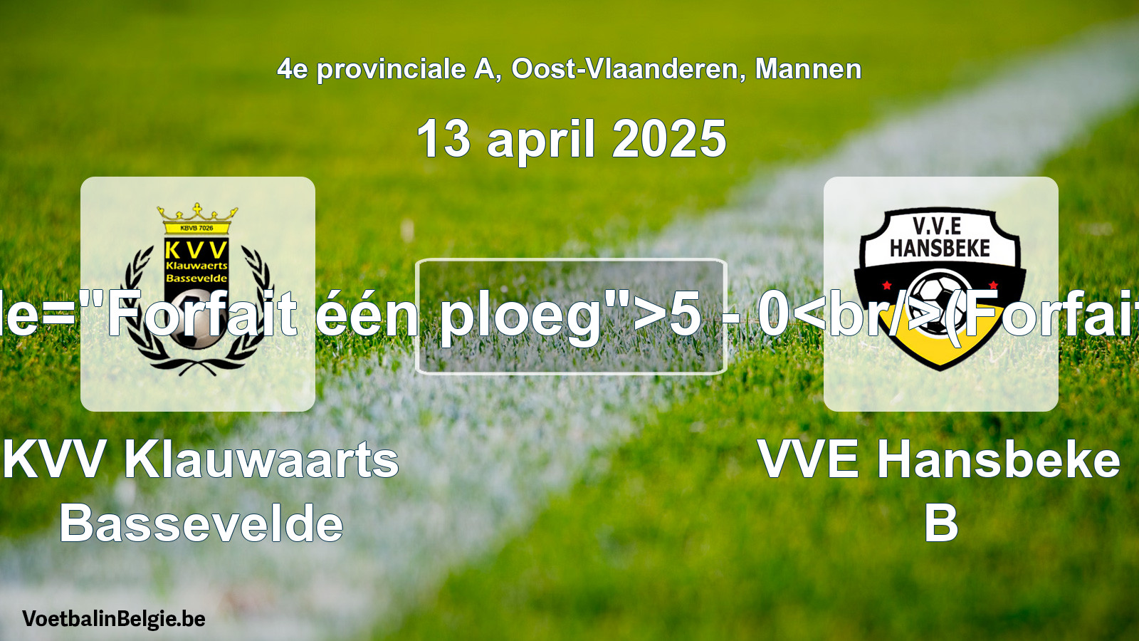 Forfeited: KVV Klauwaarts Bassevelde - VVE Hansbeke B 5 - 0 (13 April 2025)