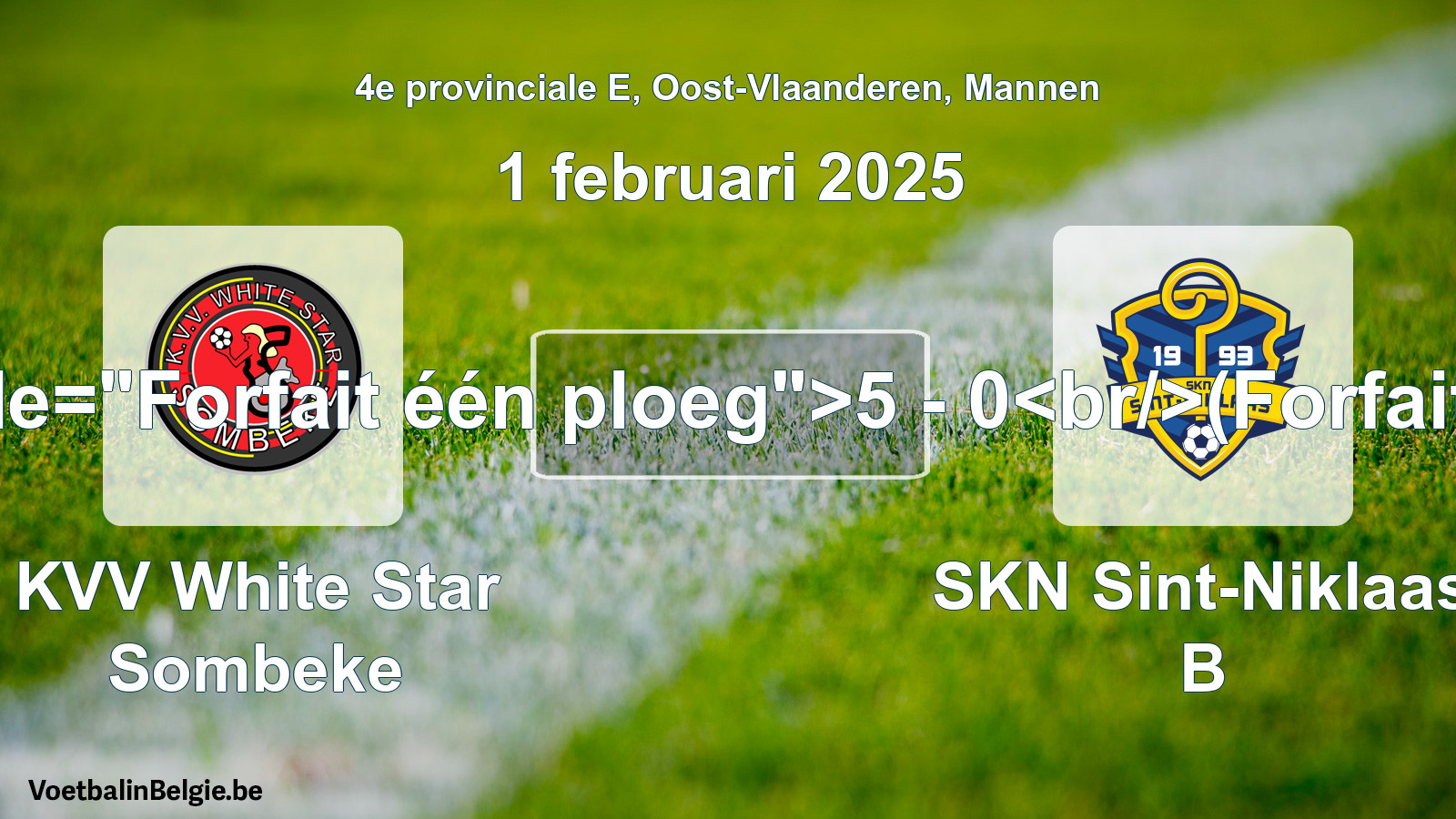 Forfait gegeven: KVV White Star Sombeke - SKN Sint-Niklaas B 5 - 0 (1 februari 2025)